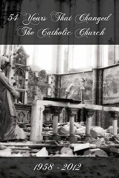 Paperback 54 Years That Changed the Catholic Church: 1958-2012 Book