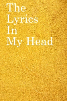 The Lyrics in My Head: Lined Notebook / Journal Gift, 100 Pages, 6x9, Soft Cover, Matte Finish Inspirational Quotes Journal, Notebook, Diary, Composition Book