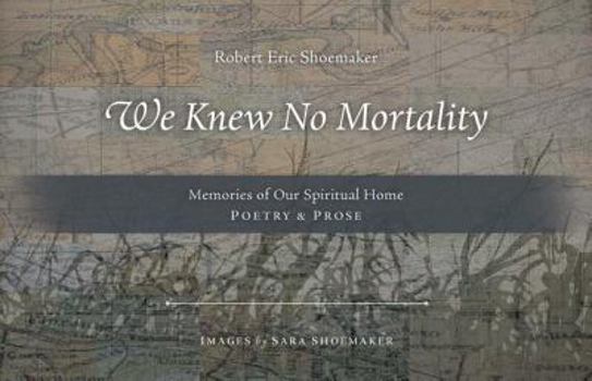 Paperback We Knew No Mortality: Memories of Our Spiritual Home Book