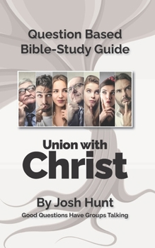 Paperback Question-based Bible Study Guide -- Union With Christ: Good Questions Have Groups Talking Book