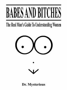 Paperback Babes and Bitches: The Men's Guide To Understanding Women Book