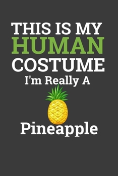 This Is My Human Costume I'M Really A Pineapple: Perfect Notebook For Pineapple Lover. Cute Cream Paper 6*9 Inch With 100 Pages Notebook For Writing Daily Routine, Journal and Hand Note