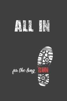 ALL IN FOR THE LONG RUN: RUNNING JOURNAL | NOTEBOOK TO KEEP TRACK OF EVERY DETAIL OF YOUR RUN: date, distance, time, pace, run type and more | DAILY ... JOGGING LOG BOOK | CREATIVE GIFT FOR RUNNERS.