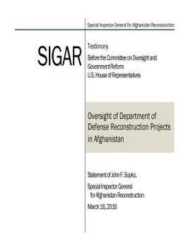 Oversight of Department of Defense Reconstruction Projects in Afghanistan: Statement of John F. Sopko, Special Inspector General for Afghanistan Reconstruction