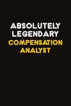 Paperback Absolutely Legendary Compensation analyst: Career journal, notebook and writing journal for encouraging men, women and kids. A framework for building Book