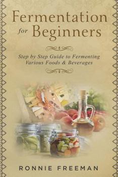 Paperback DIY Fermentation For Beginners: Step by Step Guide to Fermenting Various Foods & Beverages Book