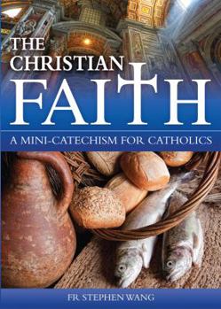 Paperback The Christian Faith: A Mini-Catechism for Catholics Book