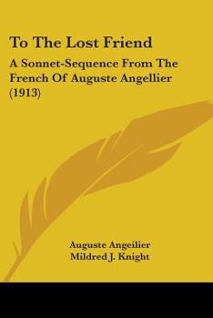 To The Lost Friend: A Sonnet-Sequence From The French Of Auguste Angellier