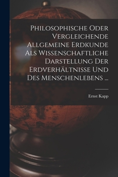 Paperback Philosophische Oder Vergleichende Allgemeine Erdkunde Als Wissenschaftliche Darstellung Der Erdverhältnisse Und Des Menschenlebens ... [German] Book