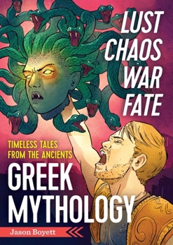 Paperback Lust, Chaos, War, and Fate: Greek Mythology: Timeless Tales from the Ancients Book