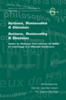 Actions, Rationalite & Decision. Actions, Rationality & Decision. Actes Du Colloque International de 2002 En Hommage A J.-Nicholas Kaufmann