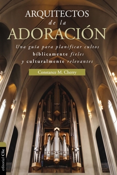 Paperback Arquitecto de la Adoraci?n: Una Gu?a Para Planificar Cultos B?blicamente Fieles Y Culturalmente Relevantes [Spanish] Book