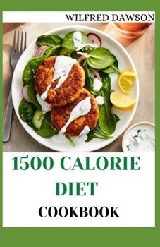 Paperback 1500 Calorie Diet Cookbook: Complete Guide For Using The 1500 Calories Diet With Action Plan For Weight Loss And Diabetes. Including Easy And Deli Book