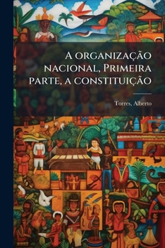 Paperback A organização nacional, Primeira parte, a constituição [Portuguese] Book