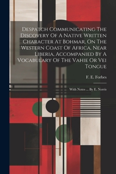 Despatch Communicating The Discovery Of A Native Written Character At Bohmar, On The Western Coast Of Africa, Near Liberia, Accompanied By A Vocabular