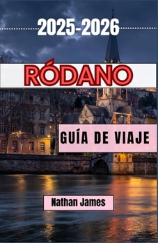 Paperback Ródano Guía de Viaje 2025-2026: Descubra pueblos eternos, cosechas y el alma del sur de Francia. [Spanish] Book