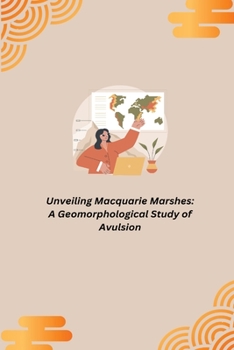 Paperback Unveiling Macquarie Marshes: A Geomorphological Study of Avulsion Book