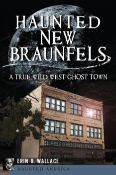 Paperback Haunted New Braunfels: A True Wild West Ghost Town Book