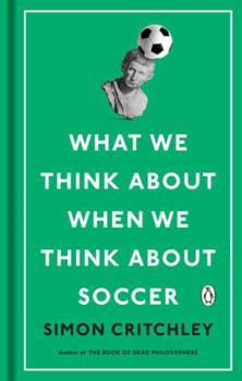 Hardcover What We Think about When We Think about Soccer Book