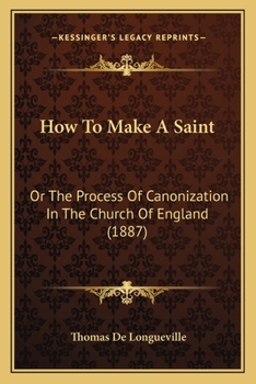 Paperback How To Make A Saint: Or The Process Of Canonization In The Church Of England (1887) Book