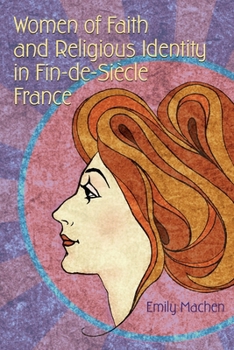 Women of Faith and Religious Identity in Fin-de-Siècle France - Book  of the Religion and Politics