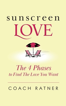 Sunscreen Love: The 4 Phases to Find the Love You Want