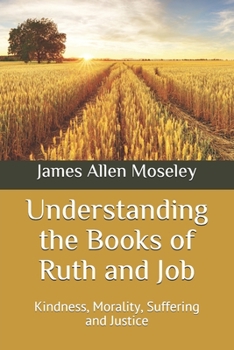 Paperback Understanding the Books of Ruth and Job: Kindness, Morality, Suffering and Justice Book