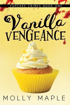 Paperback Vanilla Vengeance: A Small Town Cupcake Cozy Mystery Book