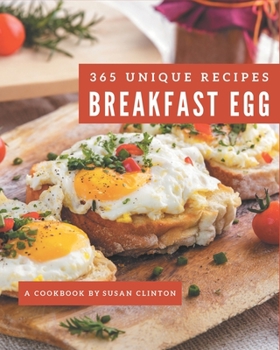 Paperback 365 Unique Breakfast Egg Recipes: The Best Breakfast Egg Cookbook that Delights Your Taste Buds Book