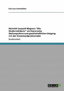 Paperback Heinrich Leopold Wagners "Die Kindermörderin" als literarische Stellungnahme zum gesellschaftlichen Umgang mit der Kindsmordproblematik [German] Book