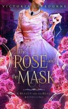 Paperback The Rose and the Mask: A Beauty and the Beast Retelling Book