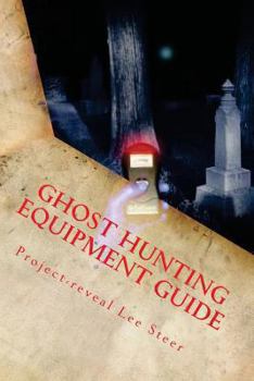 Paperback Ghost Hunting Equipment Guide: The Paranormal Equipment Guide. Book