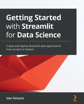 Paperback Getting Started with Streamlit for Data Science: Create and deploy Streamlit web applications from scratch in Python Book