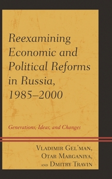 Paperback Reexamining Economic and Political Reforms in Russia, 1985-2000: Generations, Ideas, and Changes Book