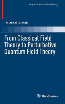 Hardcover From Classical Field Theory to Perturbative Quantum Field Theory Book