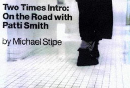 Hardcover Two Times Intro: On the Road with Patti Smith Book