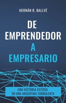 Paperback De emprendedor a empresario: Una historia exitosa en una Argentina turbulenta [Spanish] Book