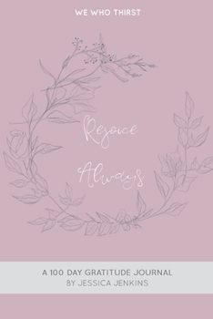 Paperback Rejoice Always: A 100 Day Gratitude Journal Book