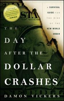 Paperback The Day After the Dollar Crashes: A Survival Guide for the Rise of the New World Order Book