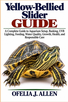 Yellow-Bellied Slider Guide: A Complete Guide to Aquarium Setup, Basking, UVB Lighting, Feeding, Water Quality, Growth, Health, and Responsible Care