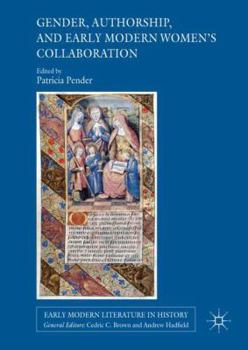 Hardcover Gender, Authorship, and Early Modern Women's Collaboration Book
