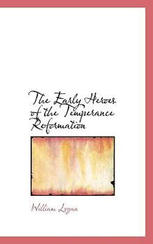 Paperback The Early Heroes of the Temperance Reformation Book