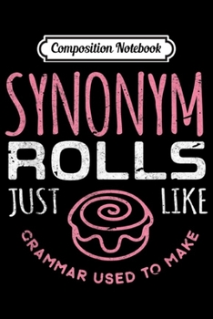 Composition Notebook: English Teacher Synonym Rolls Like Grammar Used To Make Gift  Journal/Notebook Blank Lined Ruled 6x9 100 Pages