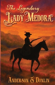 The Legendary Lady Medora: A historical novel inspired by the true story of a remarkable woman from the Gilded Age, demanding more from life and love ... worlds collide in a Wild West adventure.