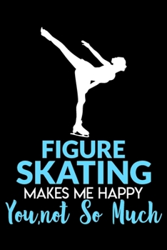 Paperback Figure skating makes me happy you not so much: A line, Blank line notebook journal for Figure skating or ice skate lovers Book