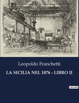 Paperback La Sicilia Nel 1876 - Libro II: Un viaggio nella Sicilia post-unitaria tra tradizione e cambiamento. [Italian] Book