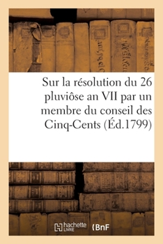 Paperback Quelques Mots Encore Sur La Résolution Du 26 Pluviôse an VII [French] Book