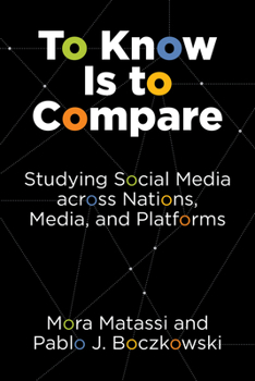 Paperback To Know Is to Compare: Studying Social Media across Nations, Media, and Platforms Book