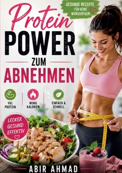 Protein Power zum Abnehmen: Gesunde Rezepte für deine Wunschfigur (German Edition)