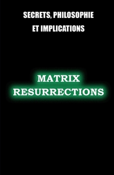 Paperback Matrix Resurrections: Secrets, philosophie et implications [French] Book